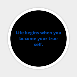 Life begins when you become your true self Magnet